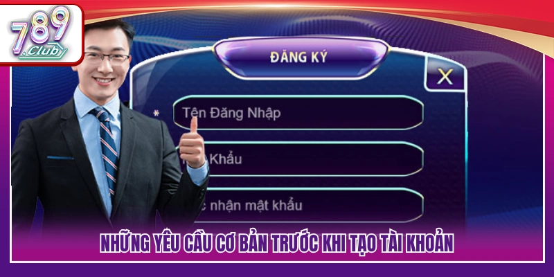 Điều kiện cần đáp ứng trước khi đăng ký 789Club 