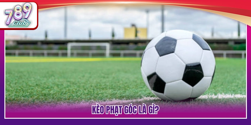 Khái quát kèo góc là gì và cách thức áp dụng